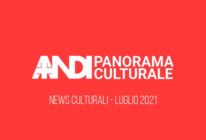 Panorama Culturale Luglio 2021