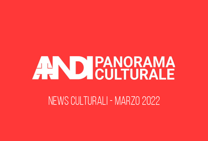 Panorama Culturale Marzo 2022